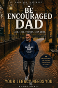 DADZ ARE THEE BEST Presents: BE ENCOURAGED DAD